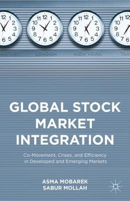 Global Stock Market Integration: Co-Movement, Crises, and Efficiency in Developed and Emerging Markets by Mollah, Sabur