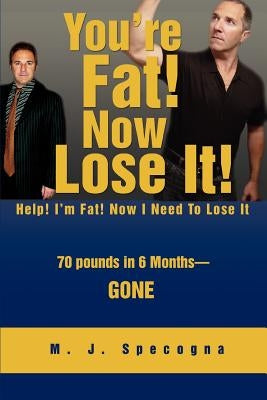 You're Fat! Now Lose It!: Help! I'm Fat! Now I Need To Lose It by Specogna, M. J.