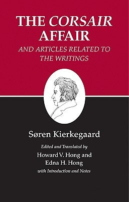 Kierkegaard's Writings, XIII, Volume 13: The Corsair Affair and Articles Related to the Writings by Kierkegaard, S&#248;ren