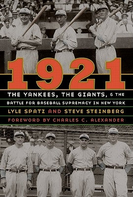 1921: The Yankees, the Giants, and the Battle for Baseball Supremacy in New York by Spatz, Lyle