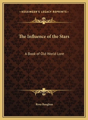 The Influence of the Stars: A Book of Old World Lore by Baughan, Rosa