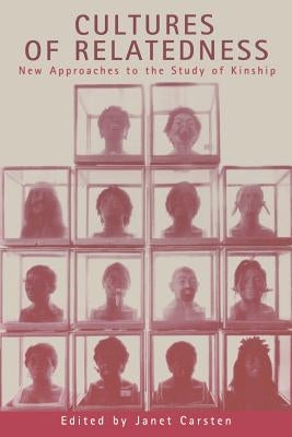 Cultures of Relatedness: New Approaches to the Study of Kinship by Carsten, Janet