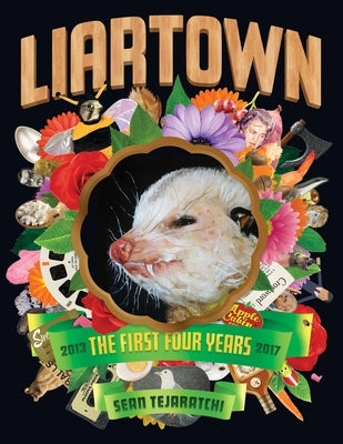 Liartown: The First Four Years 2013-2017 by Tejaratchi, Sean