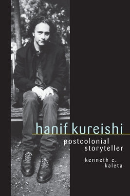 Hanif Kureishi: Postcolonial Storyteller by Kaleta, Kenneth C.