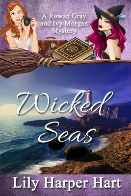 Wicked Seas: A Rowan Gray and Ivy Morgan Mystery by Hart, Lily Harper