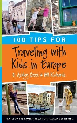 100 Tips for Traveling with Kids in Europe by Richards, Bill