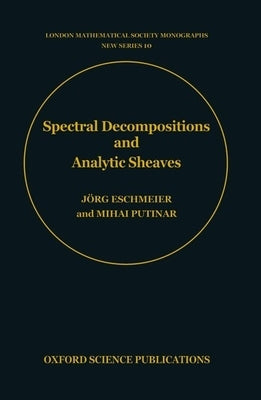 Spectral Decompositions and Analytic Sheaves by Eschmeier, J&#246;rg