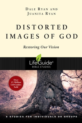 Distorted Images of God: Restoring Our Vision by Ryan, Dale