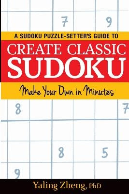 Create Classic Sudoku: Make Your Own in Minutes by Zheng, Yaling