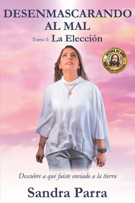 Desenmascardo al mal: La eleccion by Parra, Sandra