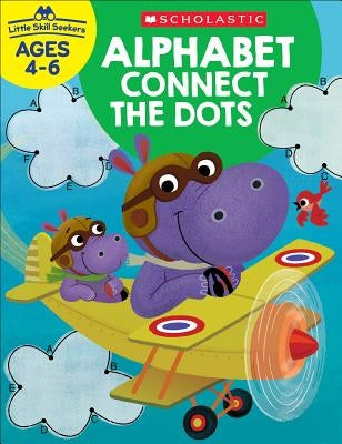 Little Skill Seekers: Alphabet Connect the Dots Workbook by Scholastic Teacher Resources