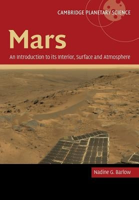 Mars: An Introduction to Its Interior, Surface and Atmosphere by Barlow, Nadine