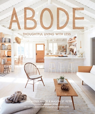 Abode: Thoughtful Living with Less by Mitnik-Miller, Serena