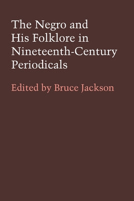 The Negro and His Folklore in 19th-Century Periodicals by Jackson, Bruce