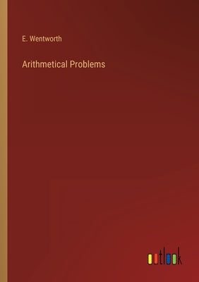 Arithmetical Problems by Wentworth, E.