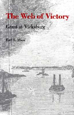 The Web of Victory: Grant at Vicksburg by Miers, Earl S.