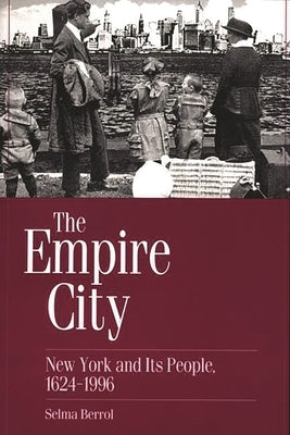 The Empire City: New York and Its People, 1624-1996 by Berrol, Selma C.