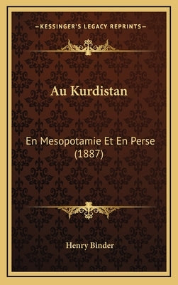 Au Kurdistan: En Mesopotamie Et En Perse (1887) by Binder, Henry