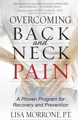 Overcoming Back and Neck Pain: A Proven Program for Recovery and Prevention by Morrone, Lisa