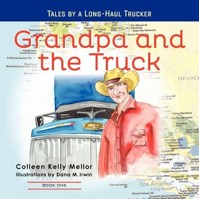 Grandpa and the Truck Book One: Tales for Kids by a Long-Haul Trucker by Irwin, Dana