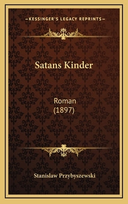 Satans Kinder: Roman (1897) by Przybyszewski, Stanislaw