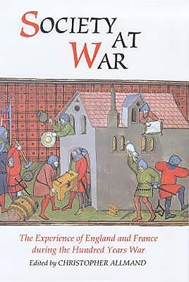 Society at War: The Experience of England and France During the Hundred Years War by Allmand, Christopher