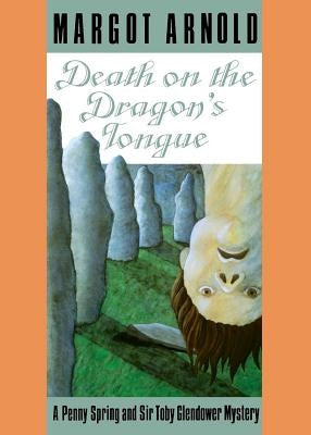 Death on the Dragon's Tongue: A Penny Spring and Sir Toby Glendower Mystery /]cmargot Arnold by Arnold, Margot