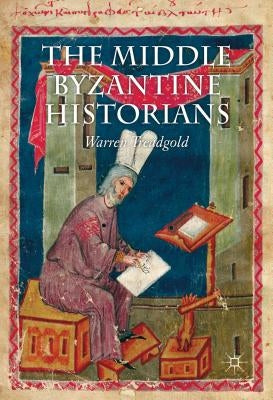The Middle Byzantine Historians by Treadgold, W.