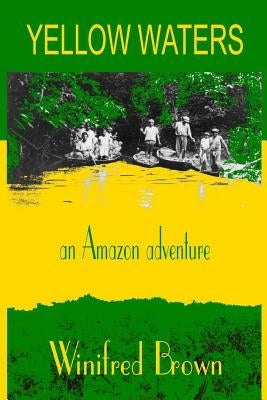 Yellow Waters: an Amazon adventure by Brown, Winifred