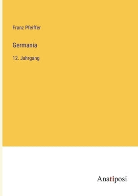 Germania: 12. Jahrgang by Pfeiffer, Franz