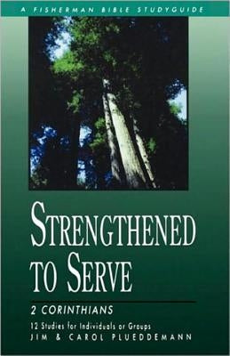 Strengthened to Serve: 2 Corinthians by Plueddemann, Jim