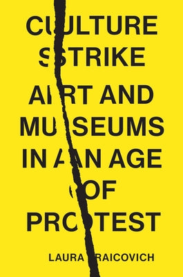 Culture Strike: Art and Museums in an Age of Protest by Raicovich, Laura