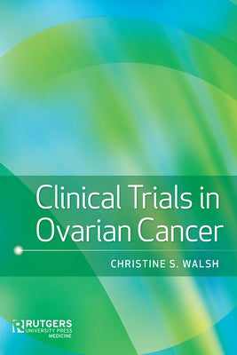 Clinical Trials in Ovarian Cancer by Walsh, Christine S.