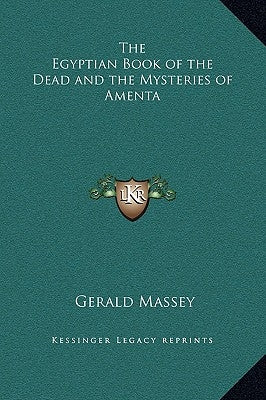 The Egyptian Book of the Dead and the Mysteries of Amenta by Massey, Gerald