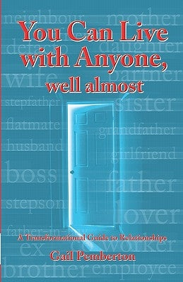 You Can Live With Anyone, Well Almost: A Transformational Guide To Relationships by Pemberton, Gail