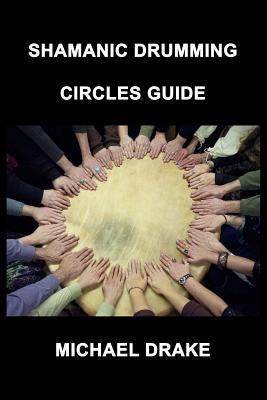 Shamanic Drumming Circles Guide by Walthers, Laura