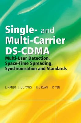 Single- And Multi-Carrier Ds-Cdma: Multi-User Detection, Space-Time Spreading, Synchronisation, Networking and Standards by Yang, Lie-Liang