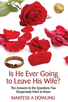 Is He Ever Going to Leave His Wife: The Answers to the Questions You Desperately Want to Know by Dowling, Martess