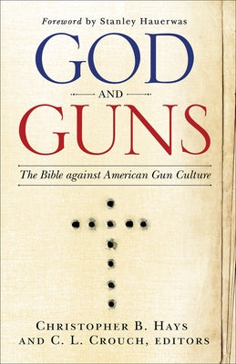 God and Guns: The Bible Against American Gun Culture by Crouch, C. L.