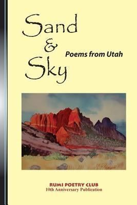 Sand and Sky: Poems from Utah by Rumi Poetry Club, Rumi Poetry Club