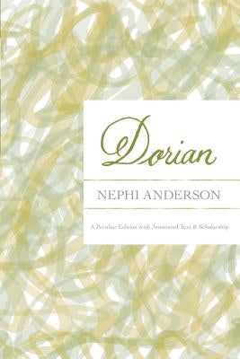 Dorian: A Peculiar Edition with Annotated Text & Scholarship by Anderson, Nephi