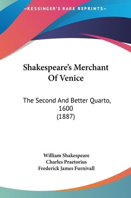 Shakespeare's Merchant of Venice: The Second and Better Quarto, 1600 (1887) by Shakespeare, William