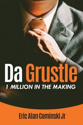 Da Grustle: 1 Million in The Making by Cominski, Eric Alan, Jr.