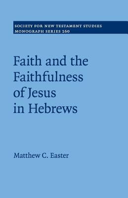Faith and the Faithfulness of Jesus in Hebrews by Easter, Matthew C.