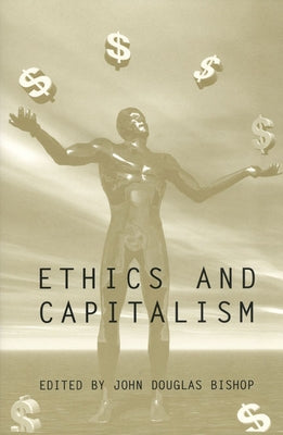 Ethics and Capitalism by Bishop, John Douglas