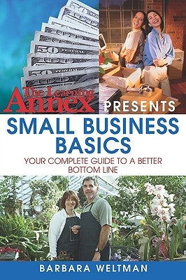 The Learning Annex Presents Small Business Basics: Your Complete Guide to a Better Bottom Line by Weltman, Barbara