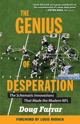 The Genius of Desperation: The Schematic Innovations That Made the Modern NFL by Farrar, Doug
