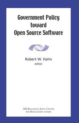 Government Policy Toward Open Source Software by Hahn, Robert W.