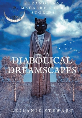 Diabolical Dreamscapes: Strange and macabre short stories by Stewart, Leilanie