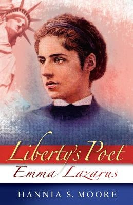 Liberty's Poet: Emma Lazarus by Moore, H. S.